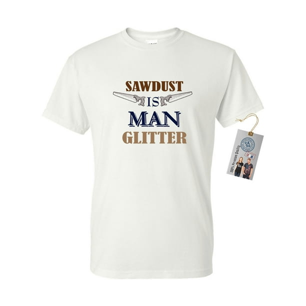 Custom Apparel R Us Sawdust is Man Glitter Fathers Day Mens Short Sleeve T Shirt White Large 